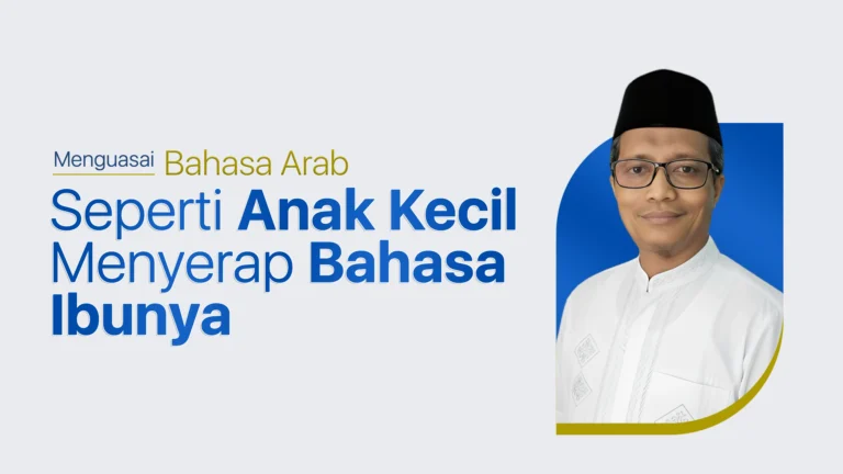 Menguasai Bahasa Arab Seperti Anak Kecil Menyerap Bahasa Ibunya